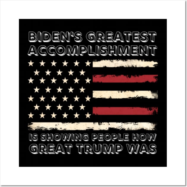 Biden's-Greatest-Accomplishment-Is-Showing-People-How-Great-Trump-Was Wall Art by Alexa